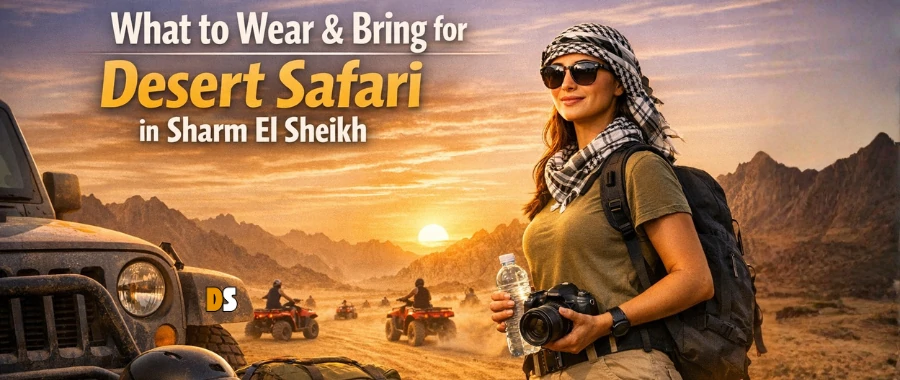 What to wear for desert safari Sharm El Sheikh – packing guide for Sinai desert tour