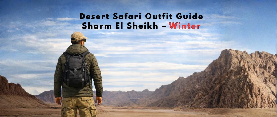 Winter desert safari outfit Sharm El Sheikh – layering for cool Sinai evenings